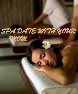 SPA DATE WITH YOUR MOM