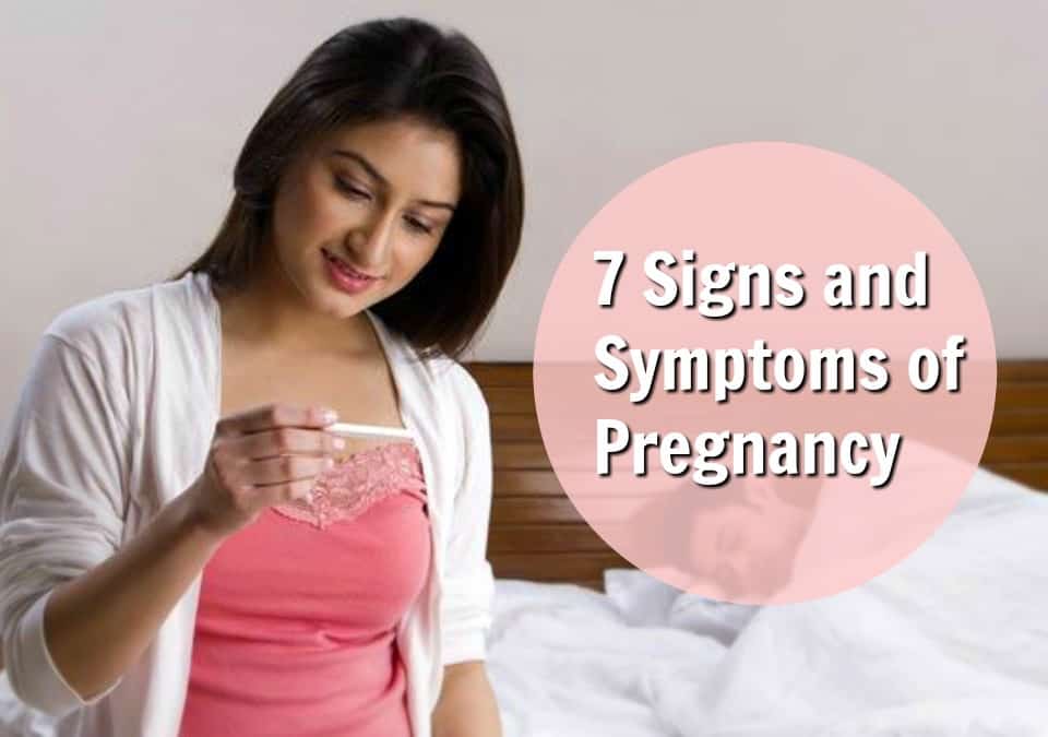 7 Signs and Symptoms of Pregnancy