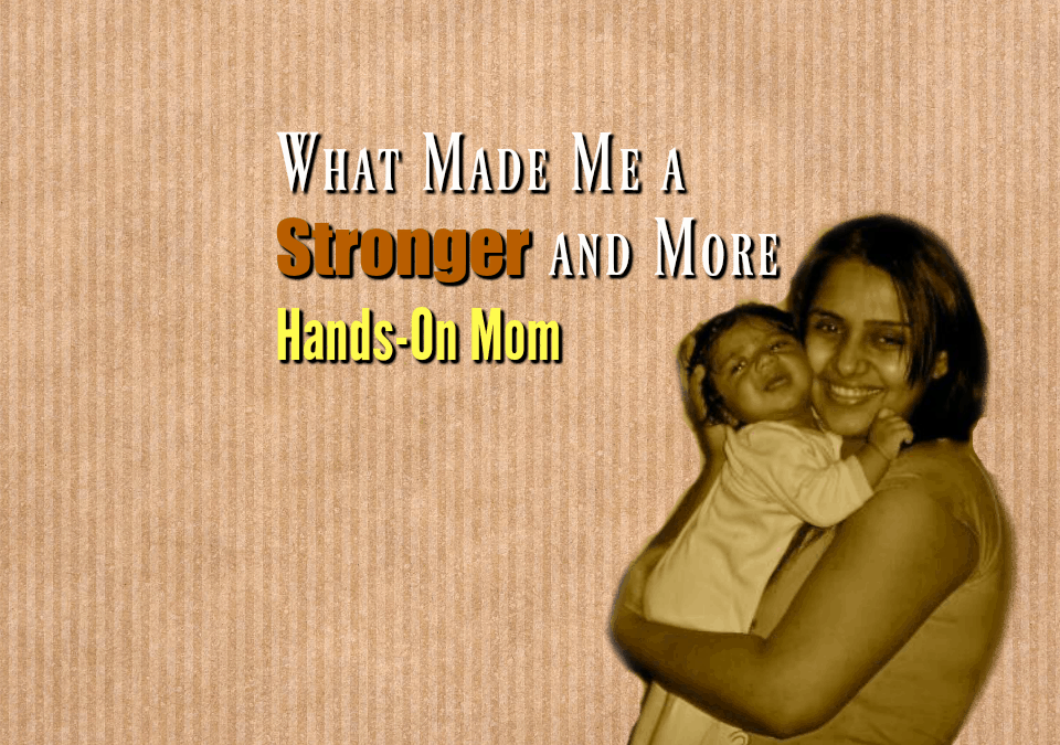 what-made-me-a-stronger-and-more-hands-on-mom