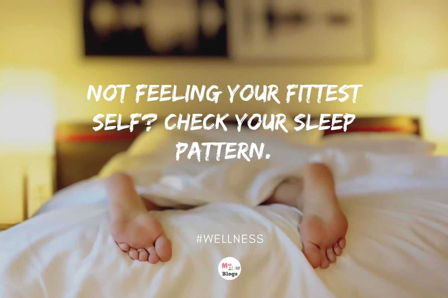 Not Feeling Your Fittest Self? Check Your Sleep Pattern.
