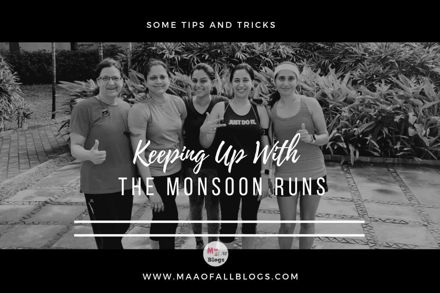 Keeping up with the monsoon runs some tips and tricks