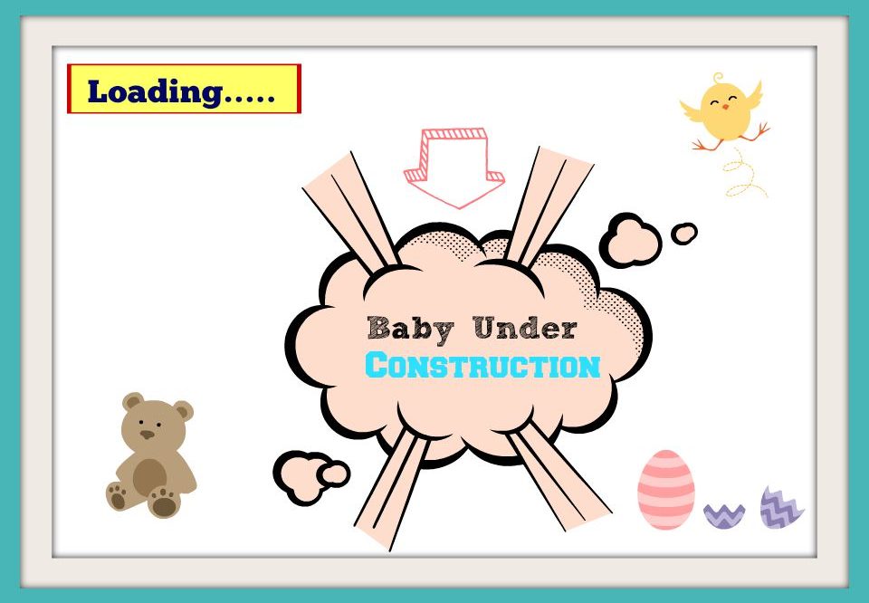 Warning: Baby Under Construction