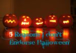 5 Reasons, Why I Don’t Endorse Halloween!