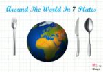 Around The World In 7 Plates – Food Adventures