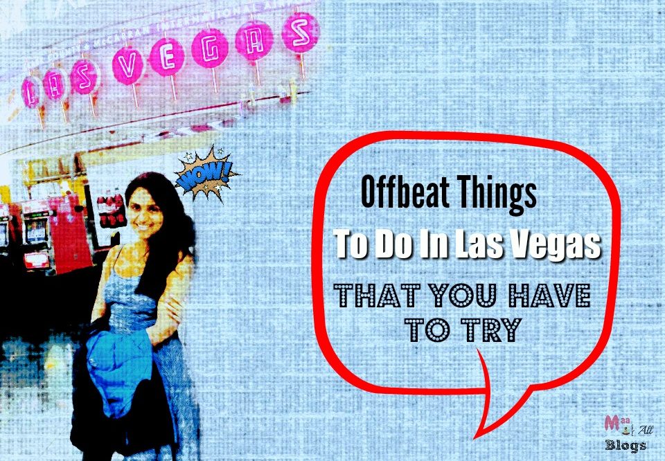 7 Unique Things To Do In Las Vegas That You Have To Try : My Offbeat Story