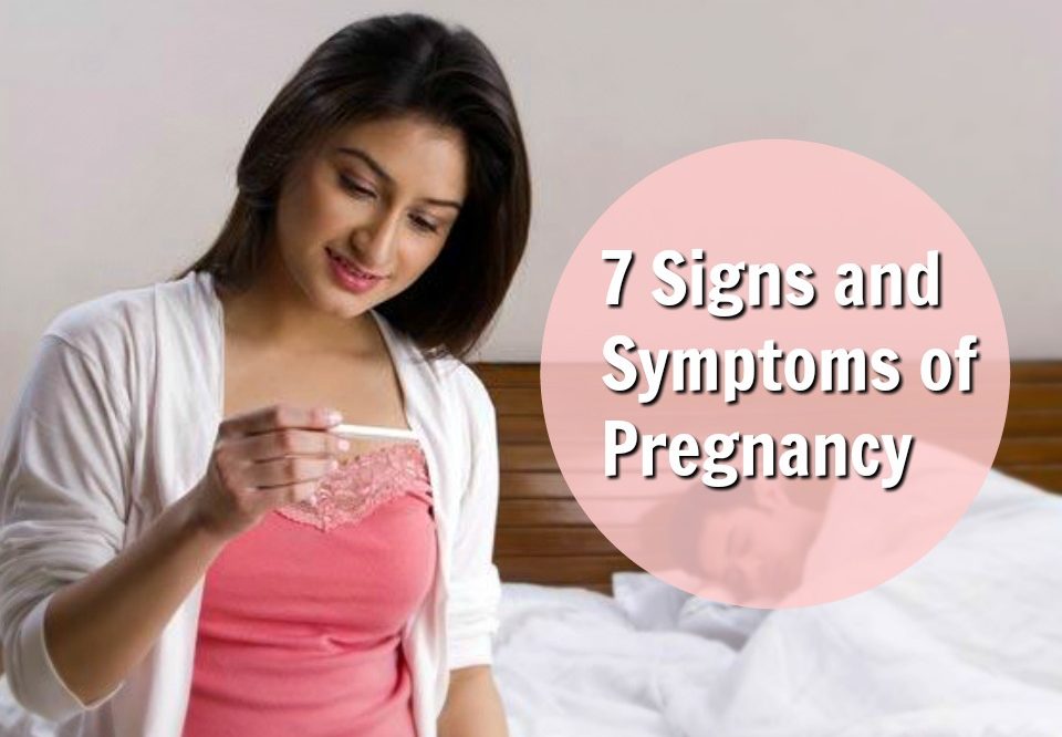 7 Signs and Symptoms of Pregnancy