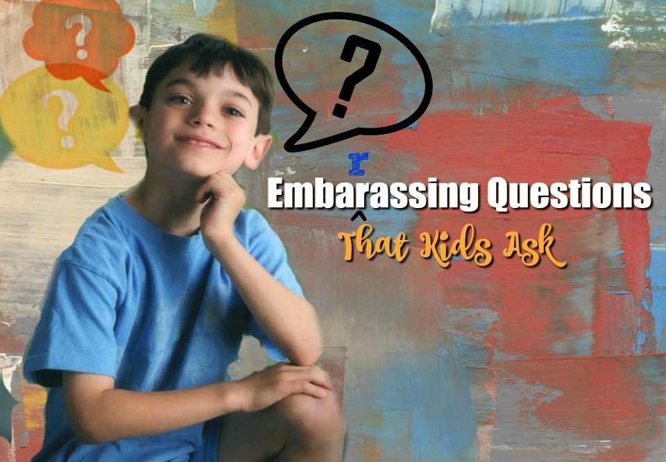 Embarrassing Questions That Kids Ask