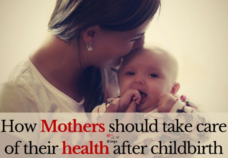 How mothers should take care of their health after childbirth