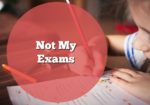 Not My Exams : Not Your Typical Exam Advice