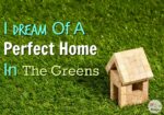 I Dream Of A Perfect Home In The Greens
