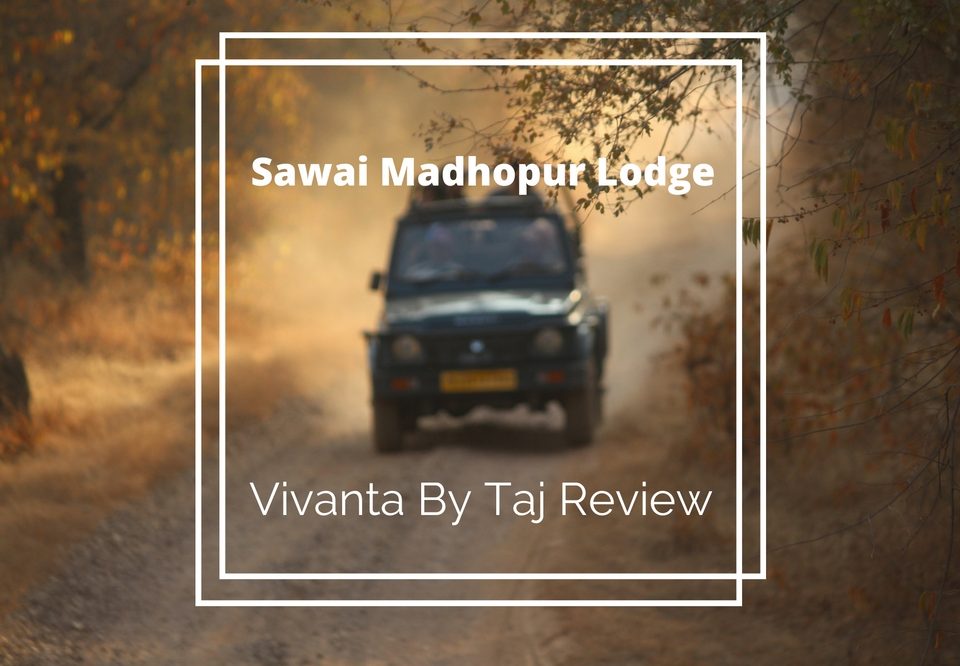 Sawai Madhopur Lodge: Vivanta By Taj Review