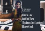 How To Lose Fat With These Tips From Our Expert Fitness Coach