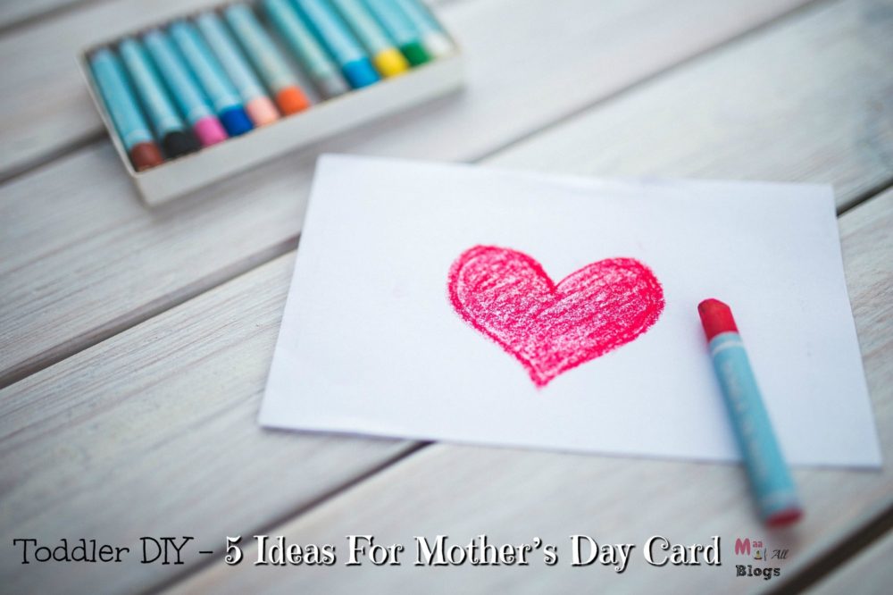 Toddler DIY – 5 Ideas For Mother’s Day Card