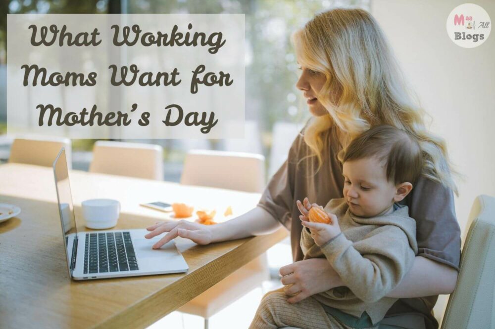 What Working Moms Really Want For Mother’s Day
