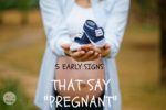 5 Early Signs That Say “Pregnant”