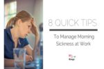 8 Quick Tips to Manage Morning Sickness at Work