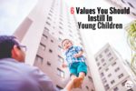 6 Values You Should Instill In Young Children