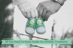 All You Need To Know Guide For Fertility Treatment