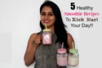 5 Healthy Smoothie Recipes To Kick Start Your Day!!
