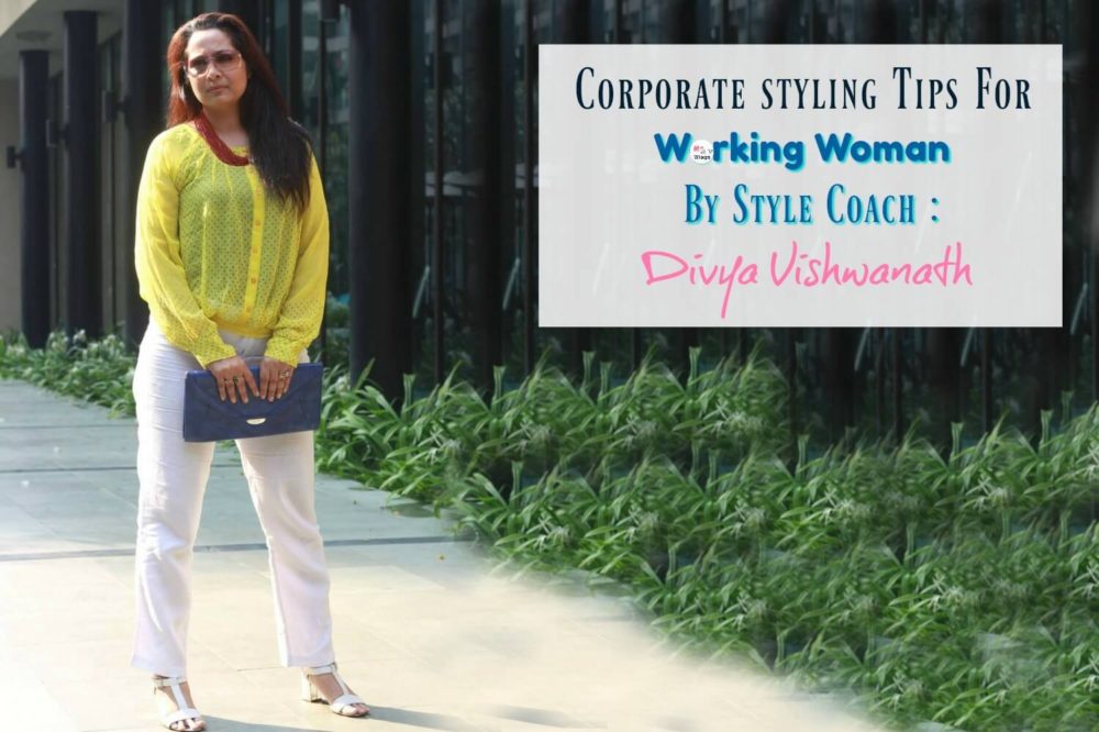 Corporate Styling Tips For Working Women By Style Coach : Divya Vishwanath