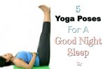 Why Sleep More? 5 Yoga Poses For A Good Night Sleep