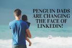 #PenguinDad (s) are Changing the Face of LinkedIn!