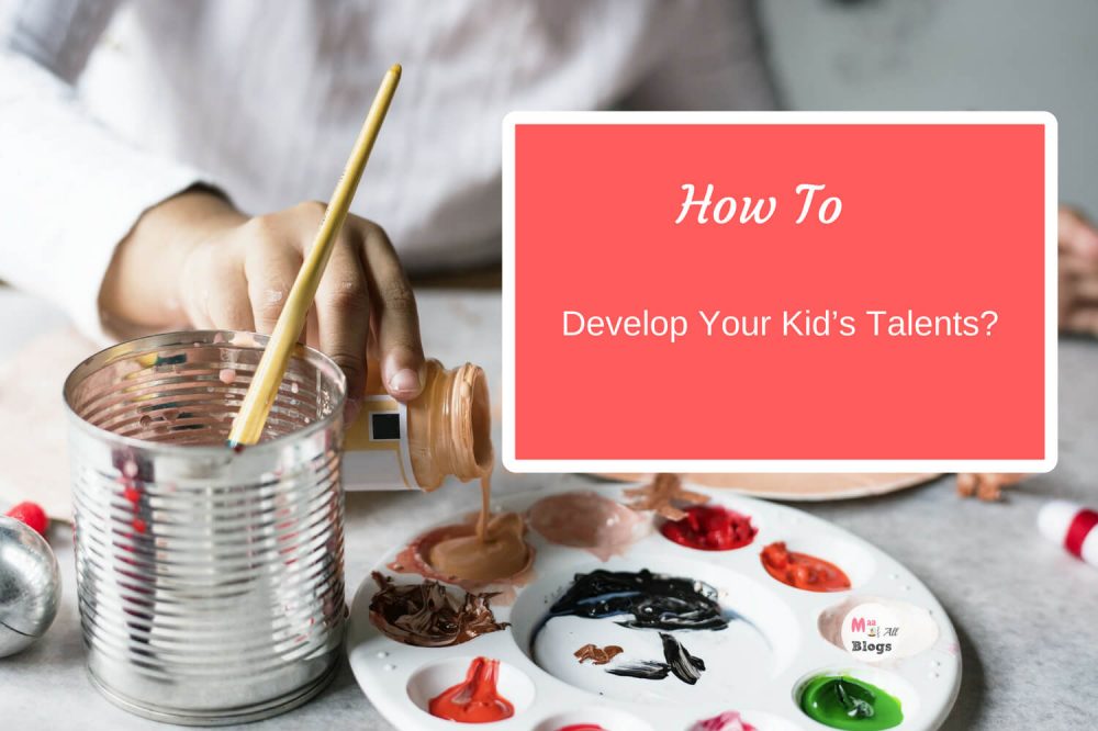 How To Develop Your Child’s Talent?