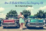 How To Build A Mom’s Car Emergency Kit: Be A Survival Guru