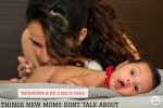 Motherhood Is Not A Bed Of Roses: Things New Moms Never Talk About