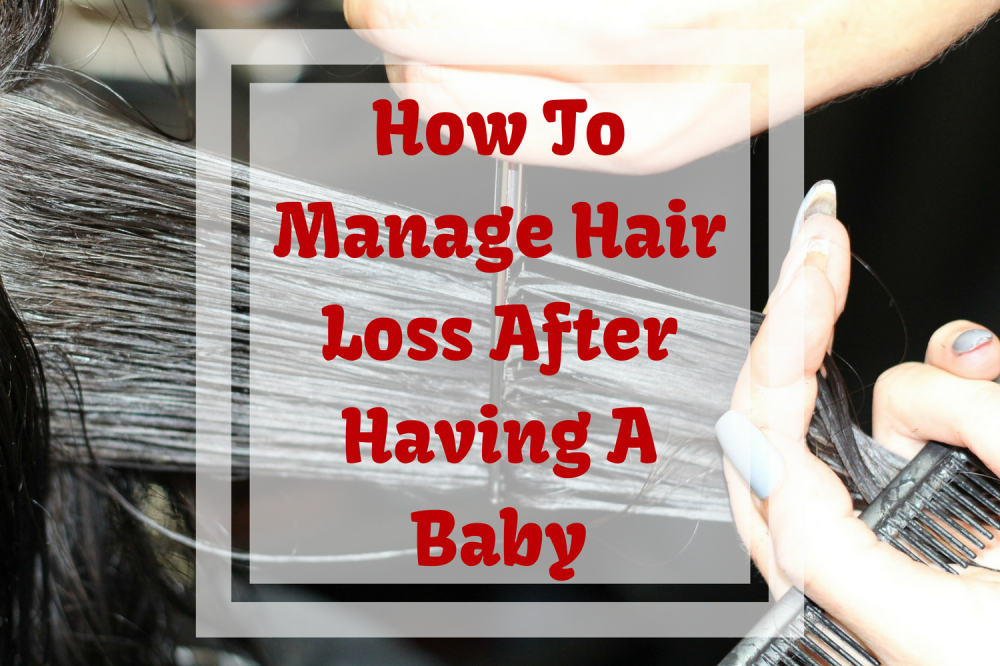 How To Manage Hair Loss After Having A Baby