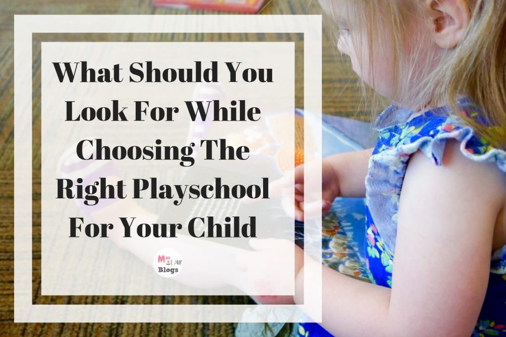 What Should You Look For While Choosing The Right Playschool For Your Child?