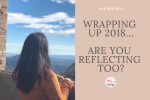Wrapping Up 2018…Are You Reflecting Too?