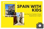 Spain With Kids: Our Family Trip & Travel Experiences In Spain