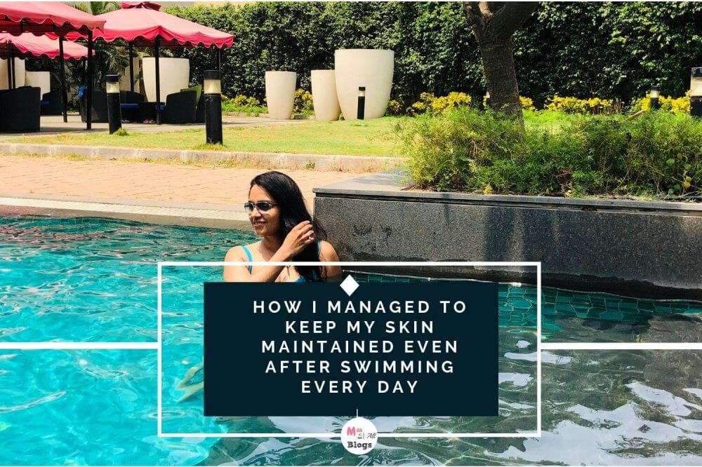 How I Managed To Keep My Skin Maintained Even After Swimming Every Day