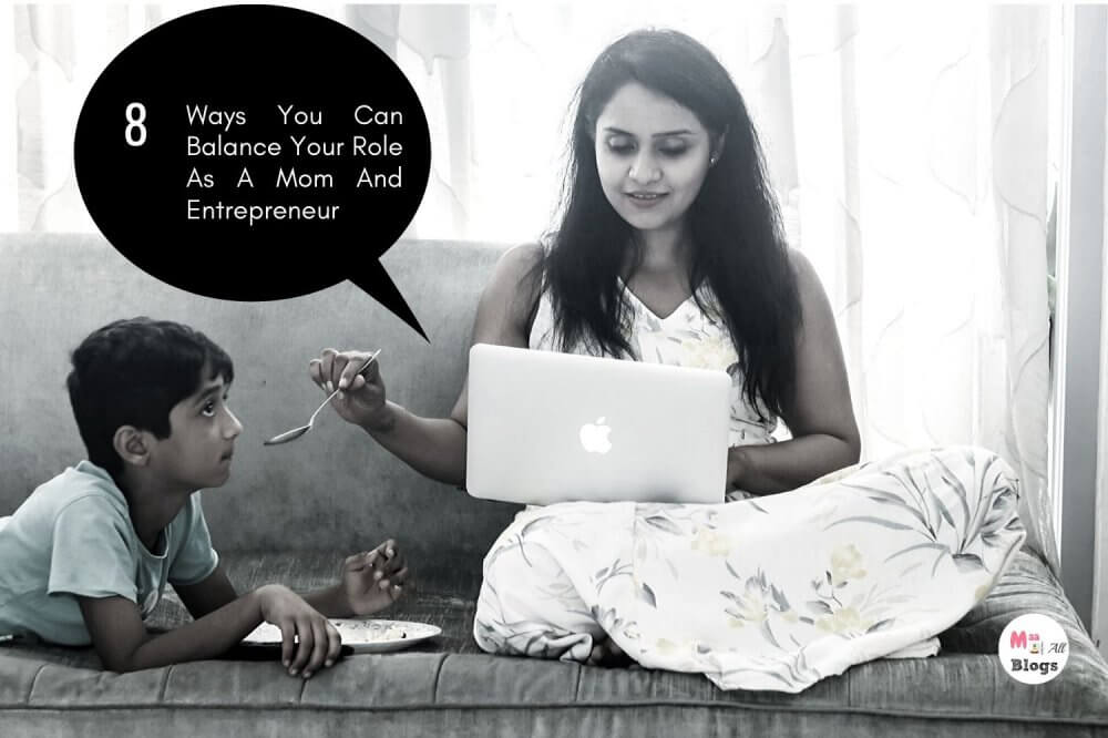 8 Ways You Can Balance Your Role As A Mompreneur