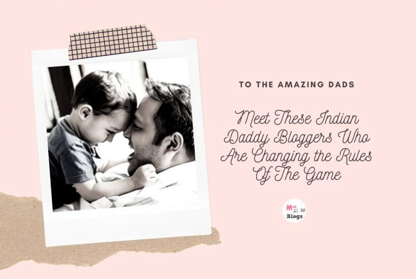 Meet These Indian Daddy Bloggers Who Are Changing the Rules Of The Game