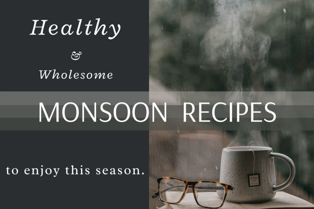 Delicious & Healthy Recipes For Your Monsoon Cravings