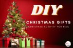 Let’s Make Some DIY CHRISTMAS GIFTS- 7 Great Christmas Activity To Do With Kids