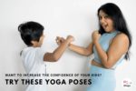 Want To Build Your Kid’s Confidence? Try These Yoga Poses