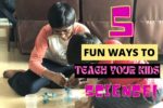 5 Fun Ways To Teach Kids Science