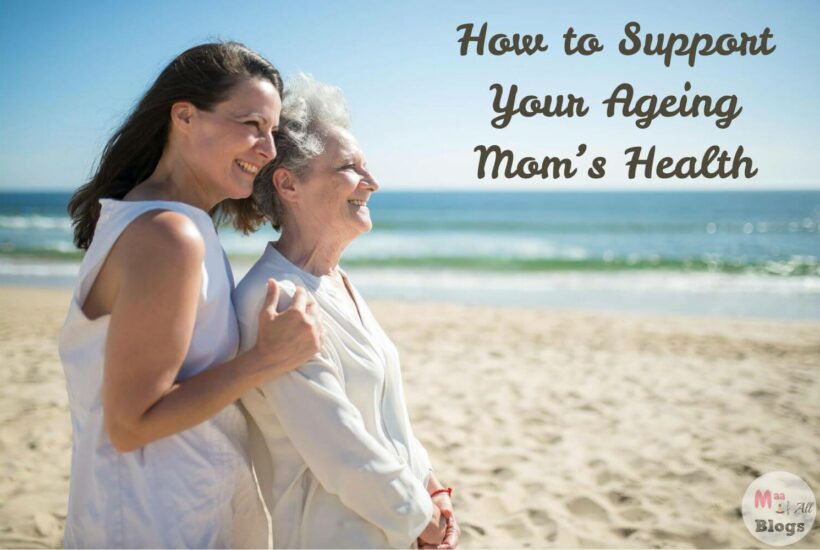 As your mom ages, she needs more and more of your support. Here are a few Ways you can support your ageing Moms health and wellbeing.