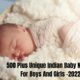500 Plus Unique Indian Baby Names For Boys And Girls -2022